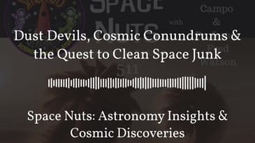 Dust Devils, Cosmic Conundrums & the Quest to Clean Space Junk | Space Nuts: Astronomy Insights...