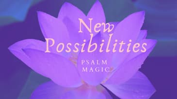 Psalm 112: NEW POSSIBILITIES FOR YOU RIGHT NOW!