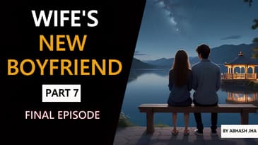 PART 7 | Wife's New Boyfriend | FINAL EPISODE | Audio Series | Abhash Jha | Rhyme Attacks