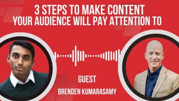 3 steps to make content your audience will pay attention to, with Brenden Kumarasamy