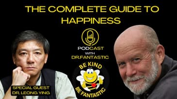 The Complete Guide to Happiness Podcast with Dr. Fantastic: Interview with Dr. Leong Ying