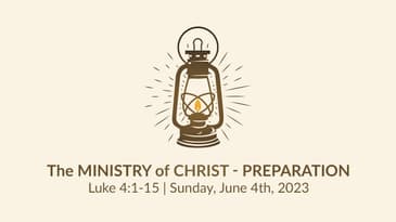 The Ministry of Christ - Luke 4:1-15 - Preparation