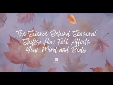 The Science Behind Seasonal Shifts: How Fall Affects Your Mind and Body