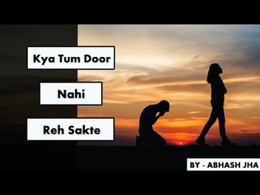 Kya Tum Door Nahi Reh Sakte? - Abhash Jha | Rhyme Attacks