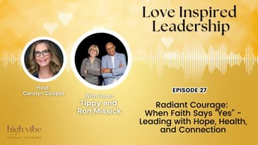 Radiant Courage: When Faith Says “Yes” - Leading with Hope, Health, and Connection