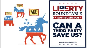 Can a Third Party Save Us? | Liberty Roundtable Live Short with Sam Bushman