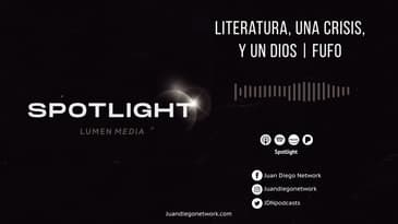 Spotlight - Literatura, una crisis y un Dios (ft. Fufo Garza) T1 Ep. 06