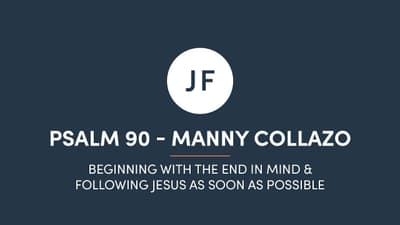 Beginning With The End In Mind, & Following Jesus As Soon As Possible