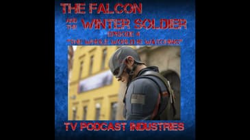 Falcon and The Winter Solder Episode 4 "The Whole World Is Watching" podcast from TV Podcast Indu...