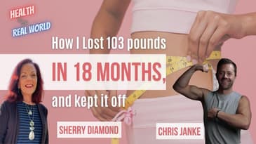 How I Lost 103 Pounds in 18 Months with Sherry Diamond - Health in the Real World with Chris Janke