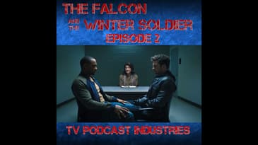 Falcon and The Winter Solder Episode 2 "Star-Spangled Man" podcast from TV Podcast Industries
