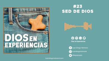 Dios en Experiencias - Sed de Dios T2 Ep. 23