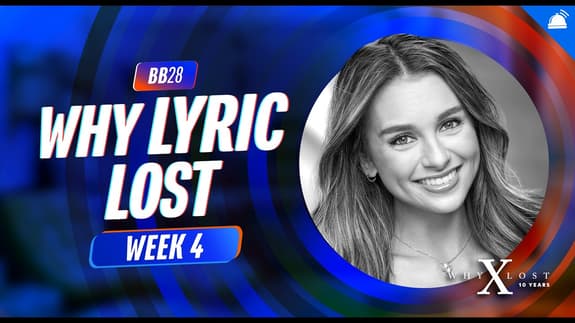 BB28 Why Lyric Lost Week 4