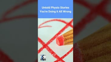 Untold Physio Stories Podcast - You're Doing it All Wrong