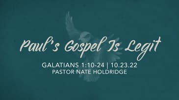 Galatians 1:10-24 - Paul's Gospel Is Legit