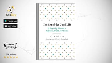 The Art of the Good Life  Book Summary By Rolf Dobelli  Surprising Shortcuts to Happiness, Wealth