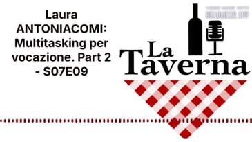 Laura ANTONIACOMI: Multitasking per vocazione. Part 2 - S07E09 | La Taverna Friuli Wine