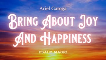 Psalm 98 -- Spell to Bring About Joy and Happiness