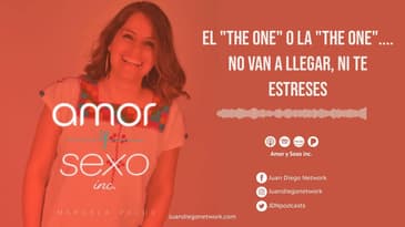 Amor & Sexo Inc. - El "The One" o La "The One".... no van a llegar, ni te estreses