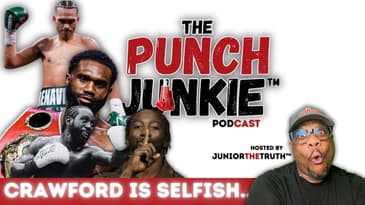 BUD CRAWFORD is "SELFISH" If He Doesn't... | The Punch Junkie™ Podcast