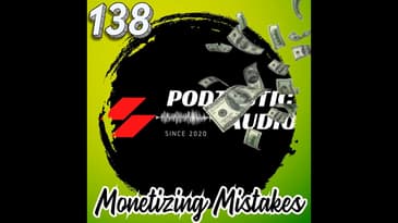 138 Monetizing Mistakes: 7 Common Pitfalls Podcasters Encounter When Trying to Make Money