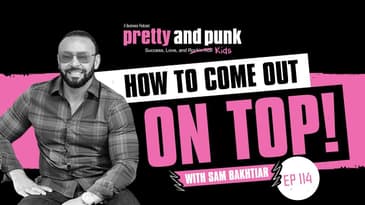 Pretty and Punk Podcast | How to Come Out on Top featuring Sam Bakhtiar
