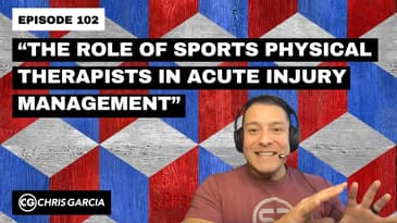 EP102: “The Role of Sports PTs in Acute Injury Management” | Dr. Chris Garcia
