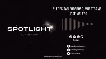 Spotlight - Si eres tan poderoso, muéstrame (ft. José Melero) T1 Ep. 25