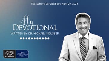 The Faith to Be Obedient: April 29, 2024 | MY Devotional: Daily Encouragement from Leading The Way
