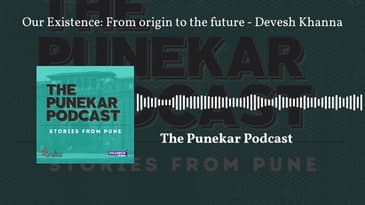 The Punekar Podcast - Our Existence: From origin to the future - Devesh Khanna