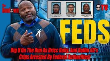 Big U On The Run As Bricc Baby And 18 Rollin 60s Arrested By Federal Authorities!