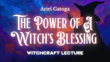 The Power of A Witch's Blessing: Spiritual Practices in the Craft
