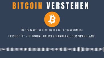Episode 37 - Bitcoin: Aktives Handeln oder Sparplan?