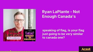 Ryan LaPlante - Not Enough Canada's | Tyrant In Training