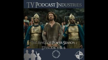 The Rings of Power Season 2 Episodes 5 and 6 Podcast