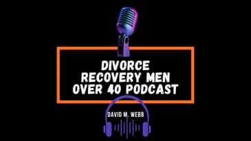 “Helping Older Guys Create Kick Ass Lives”  - Dr. Orest  ||  Divorce Recovery Men Over 40 Podcast...