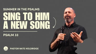 Sing to Him a New Song (Psalm 33)
