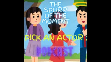 Spurr Of The Moment Podcast : Pick An Actor 2