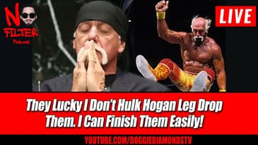 They Lucky I Don’t Hulk Hogan Leg Drop Them. I Can Finish Them Easily!