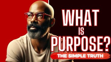 Life Purpose: Explained In Less Than 10 Minutes