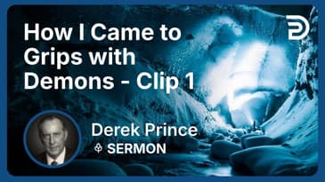 How I Came to Grips with Demons | Clip 1 | Derek Prince