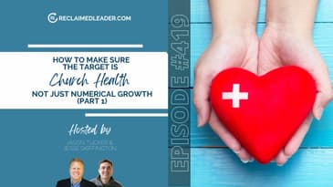 RL 419: How to Make Sure the Target is Church Health Not Just Numerical Growth (Part 1)