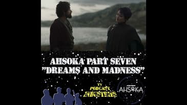 Ahsoka Part 7 "Dreams and Madness"