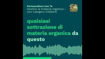 (EP12) Gestire la materia organica  – con Calogero D’Alberti