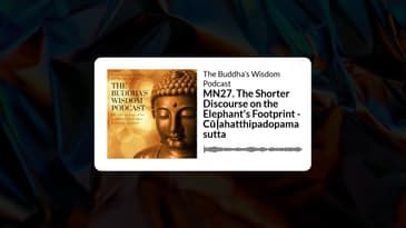 MN27. The Shorter Discourse on the Elephant's Footprint - Cūḷahatthipadopamasutta | The Buddha’s...