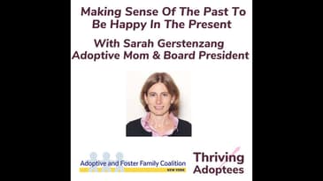 Making Sense Of The Past To Be Happy In The Present With Sarah Gerstenzang - Adoptive Mom & Board...