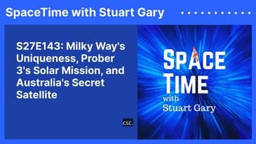 S27E143: Milky Way's Uniqueness, Prober 3's Solar Mission, and Australia's Secret Satellite