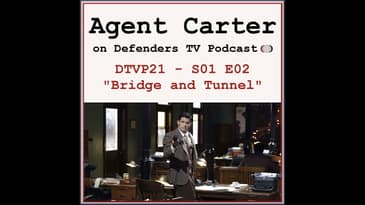 Agent Carter S01E02 "Bridge and Tunnel" Podcast