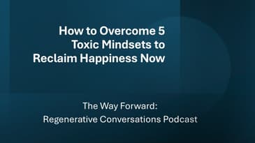 #49: How to Overcome 5 Toxic Mindsets to Reclaim Happiness Now