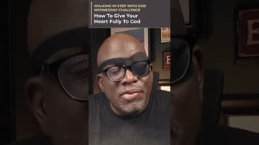 Wednesday Challenge - How To Give Your Heart Fully To God
